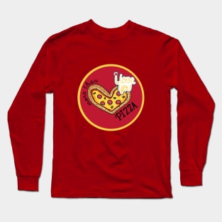 I LOVE YOU MORE THAN PIZZA Long Sleeve T-Shirt